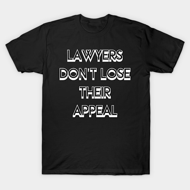 Lawyers Don't Lose Their Appeal Pun - Funny gift T-Shirt by LindaMccalmanub